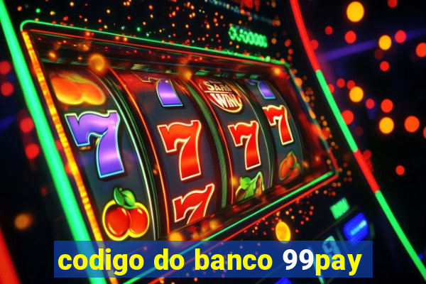 codigo do banco 99pay